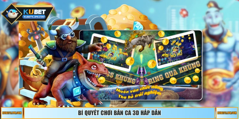 Bí quyết chơi bắn cá 3D hấp dẫn