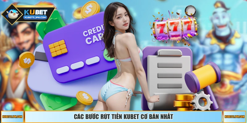 Các bước rút tiền KUBET cơ bản nhất