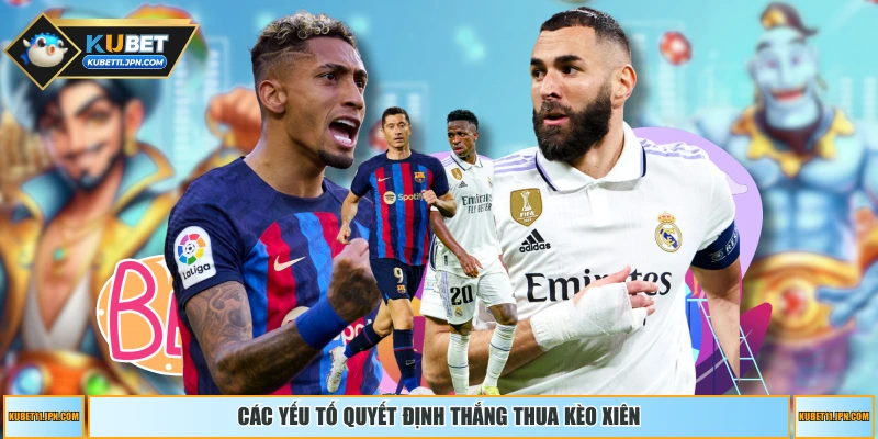 Các yếu tố quyết định thắng thua kèo xiên