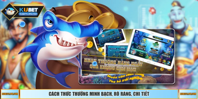 Cách thức thưởng minh bạch, rõ ràng, chi tiết