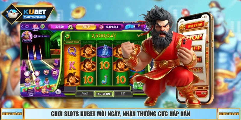 Chơi slots KUBET mỗi ngày, nhận thưởng cực hấp dẫn