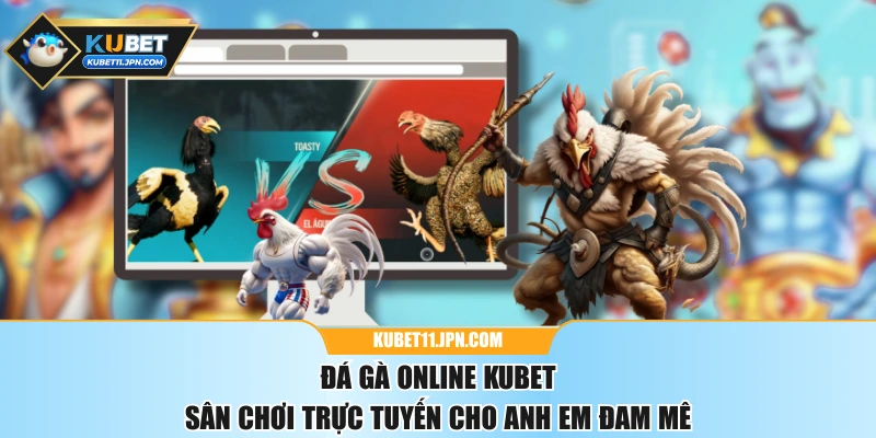 Đá Gà Online KUBET