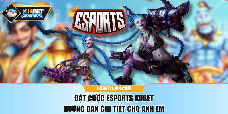 Đặt Cược Esports KUBET
