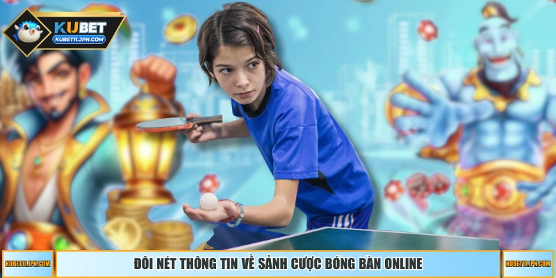 Đôi nét thông tin về sảnh cược bóng bàn online