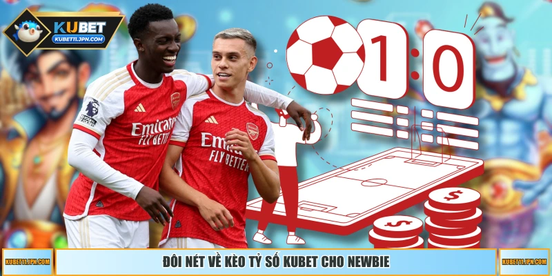 Đôi nét về kèo tỷ số KUBET cho newbie