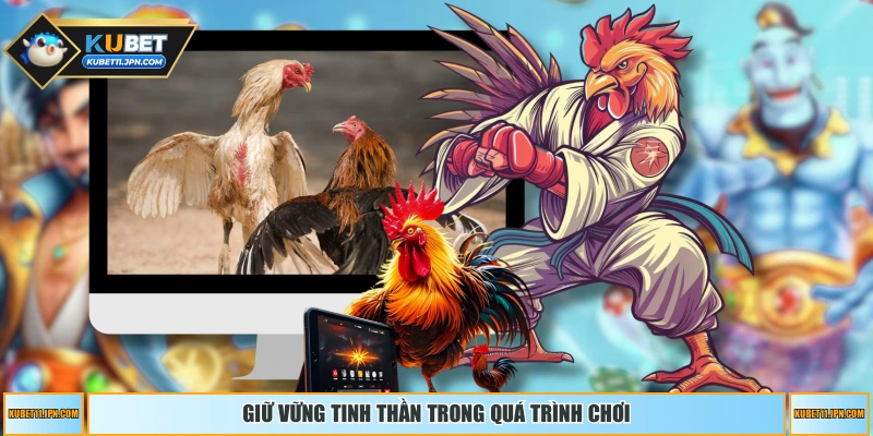 Giữ vững tinh thần trong quá trình chơi