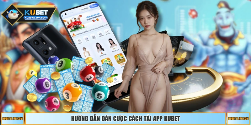 Hướng dẫn dân cược cách tải app KUBET