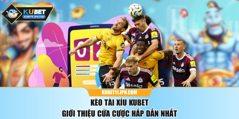 Kèo Tài Xỉu KUBET