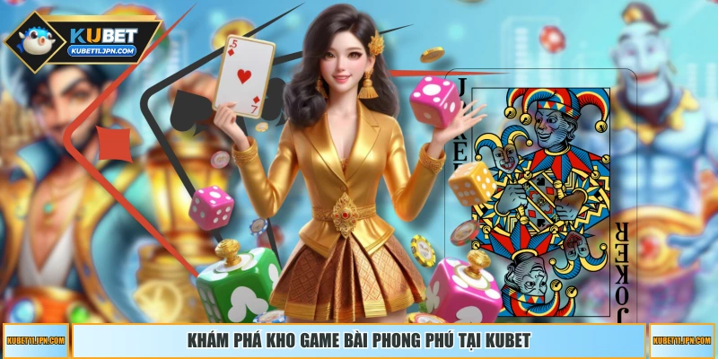 Khám phá kho game bài phong phú tại KUBET