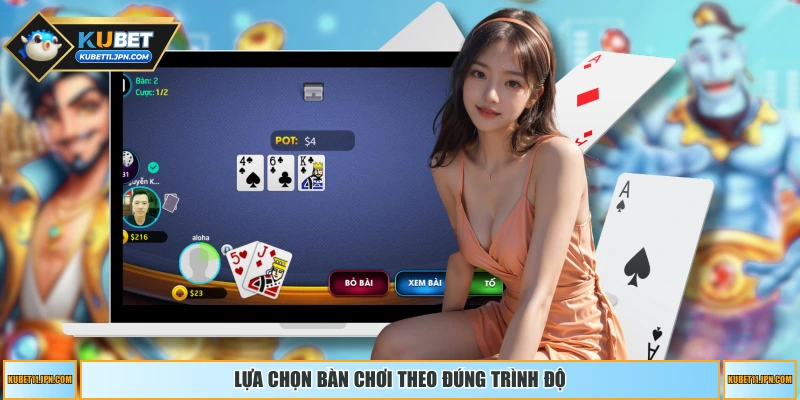 Lựa chọn bàn chơi theo đúng trình độ