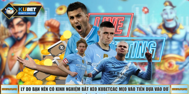 Lý do bạn nên có kinh nghiệm bắt kèo KUBET