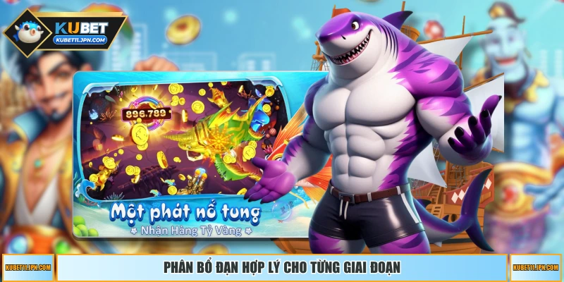 Phân bổ đạn hợp lý cho từng giai đoạn