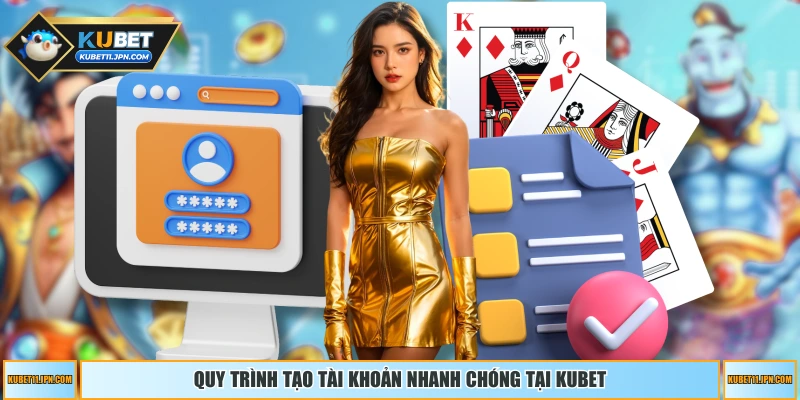 Quy trình tạo tài khoản nhanh chóng tại KUBET