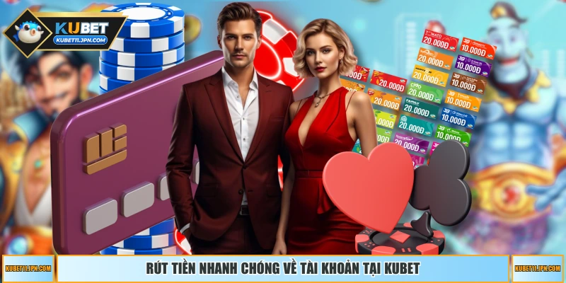 Rút tiền nhanh chóng về tài khoản tại KUBET