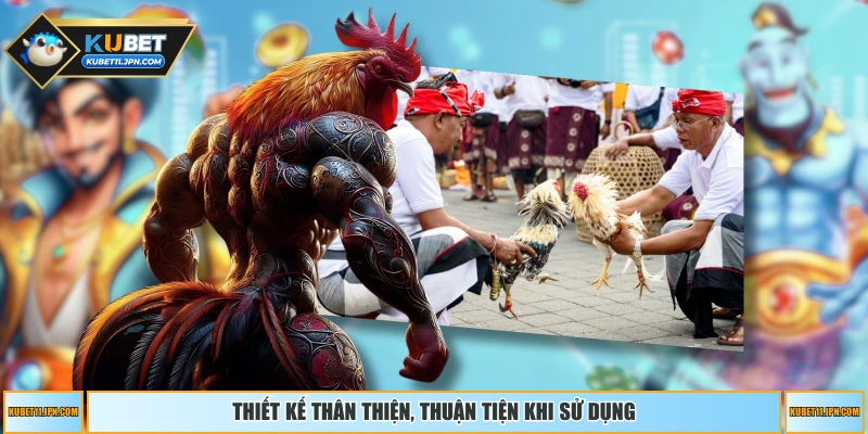 Thiết kế thân thiện, thuận tiện khi sử dụng