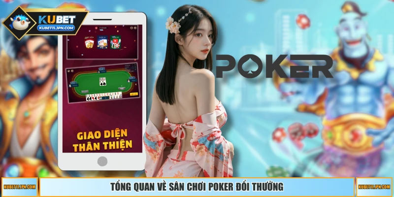 Tổng quan về sân chơi Poker đổi thưởng